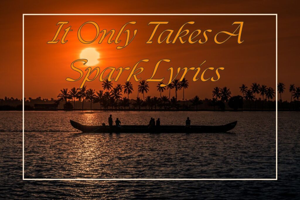 It Only Takes A Spark Lyrics