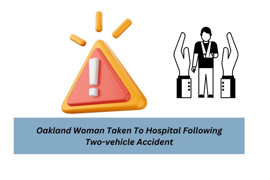 Oakland Woman Taken To Hospital Following Two-vehicle Accident