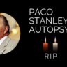 Paco Stanley Autopsy