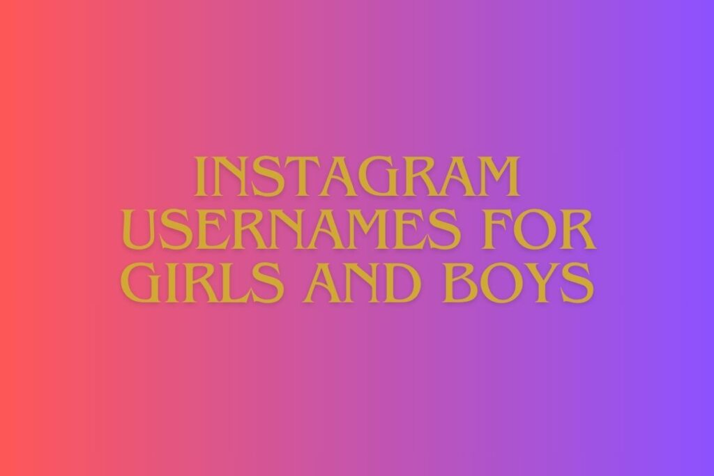 Instagram Usernames for Girls and Boys